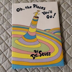 Oh, the Places You'll Go! -- Dr Seuss